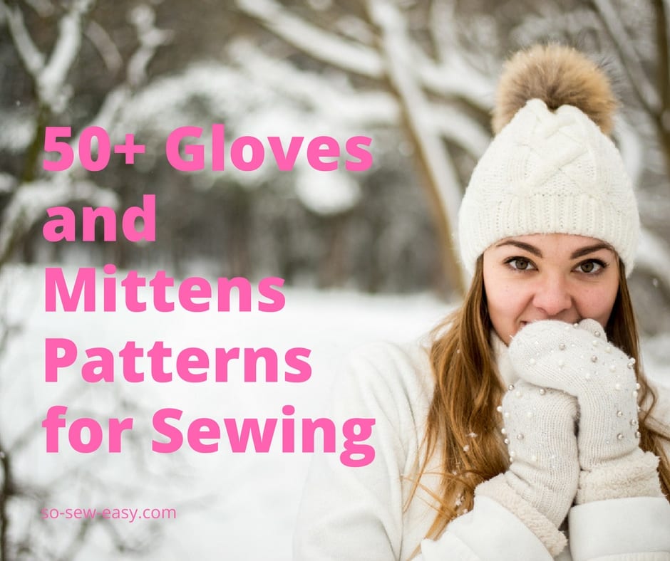 50+ Gloves and Mittens Patterns for Sewing