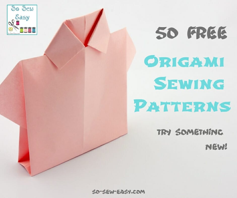 50 FREE Origami Sewing Patterns: Try Something New!