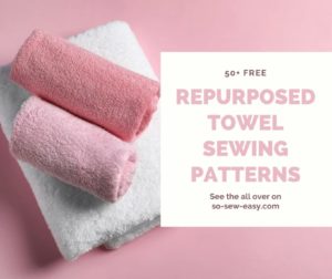 FREE Repurposed Towels Sewing Patterns