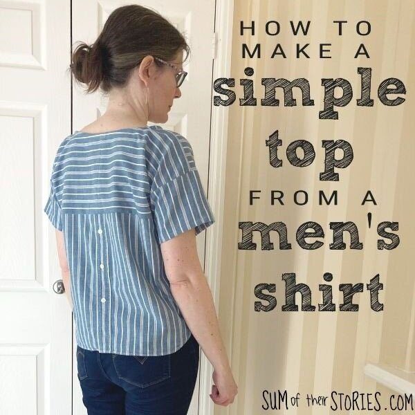 How to sew a simple top from a men's button down shirt